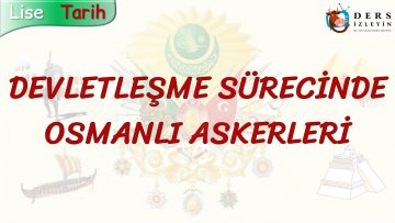 DEVLETLEŞME SÜRECİNDE OSMANLI ASKERLERİ