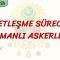 DEVLETLEŞME SÜRECİNDE OSMANLI ASKERLERİ
