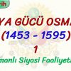 DÜNYA GÜCÜ OSMANLI (1453 – 1595) – 1 / OSMANLI SİYASİ FAALİYETLERİ