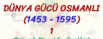 DÜNYA GÜCÜ OSMANLI (1453 – 1595) – 1 / OSMANLI SİYASİ FAALİYETLERİ
