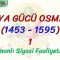 DÜNYA GÜCÜ OSMANLI (1453 – 1595) – 1 / OSMANLI SİYASİ FAALİYETLERİ