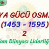 DÜNYA GÜCÜ OSMANLI (1453 – 1595) – 2 / İSLAM DÜNYASI LİDERLİĞİNE