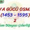 DÜNYA GÜCÜ OSMANLI (1453 – 1595) – 2 / İSLAM DÜNYASI LİDERLİĞİNE