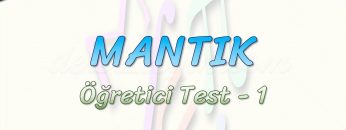 MANTIK / ÖĞRETİCİ TEST – 1