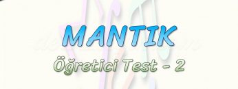MANTIK / ÖĞRETİCİ TEST – 2