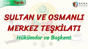 SULTAN VE OSMANLI MERKEZ TEŞKİLATI / HÜKÜMDAR VE BAŞKENT