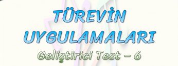 TÜREVİN UYGULAMALARI / GELİŞTİRİCİ TEST – 6