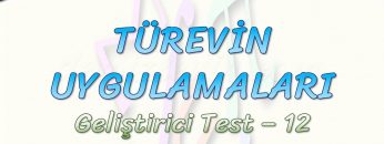 TÜREVİN UYGULAMALARI / GELİŞTİRİCİ TEST – 12