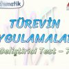 TÜREVİN UYGULAMALARI / GELİŞTİRİCİ TEST – 7
