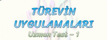 TÜREVİN UYGULAMALARI / UZMAN TEST – 1