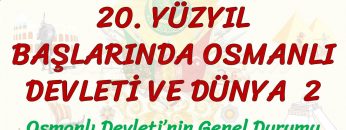 20. YÜZYIL BAŞLARINDA OSMANLI DEVLETİ VE DÜNYA – 2 / OSMANLI DEVLETİNİN GENEL DURUMU
