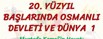 20. YÜZYIL BAŞLARINDA OSMANLI DEVLETİ VE DÜNYA – 1 / MUSTAFA KEMALİN HAYATI
