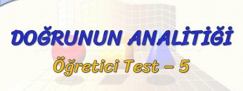 DOĞRUNUN ANALİTİĞİ / ÖĞRETİCİ TEST – 5 (TYT)