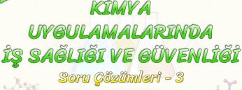 KİMYA UYGULAMALARINDA İŞ SAĞLIĞI VE GÜVENLİĞİ / SORU ÇÖZÜMLERİ – 3