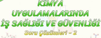 KİMYA UYGULAMALARINDA İŞ SAĞLIĞI VE GÜVENLİĞİ / SORU ÇÖZÜMLERİ – 2