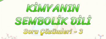 KİMYANIN SEMBOLİK DİLİ / SORU ÇÖZÜMLERİ – 3