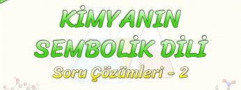 KİMYANIN SEMBOLİK DİLİ / SORU ÇÖZÜMLERİ – 2