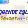 ÜÇGENDE EŞLİK / ÖĞRETİCİ TEST – 1 (TYT)