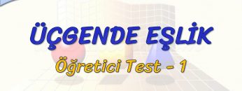 ÜÇGENDE EŞLİK / ÖĞRETİCİ TEST – 1 (TYT)