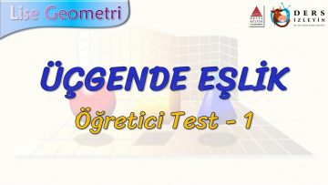 ÜÇGENDE EŞLİK / ÖĞRETİCİ TEST – 1 (TYT)