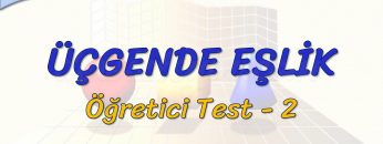 ÜÇGENDE EŞLİK / ÖĞRETİCİ TEST – 2 (TYT)