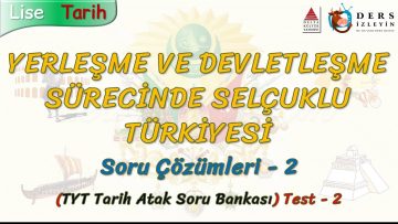 YERLEŞME VE DEVLETLEŞME SÜRECİNDE SELÇUKLU TÜRKİYESİ / SORU ÇÖZÜMLERİ – 2 (TYT)