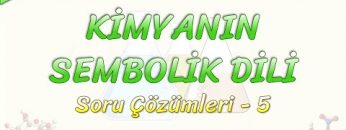 KİMYANIN SEMBOLİK DİLİ / SORU ÇÖZÜMLERİ – 5