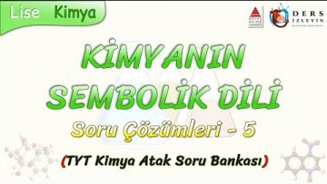 KİMYANIN SEMBOLİK DİLİ / SORU ÇÖZÜMLERİ – 5