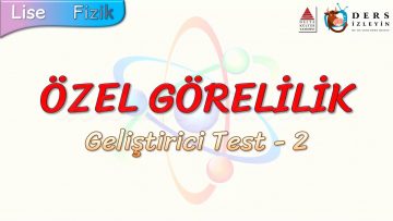 ÖZEL GÖRELİLİK / GELİŞTİRİCİ TEST – 2
