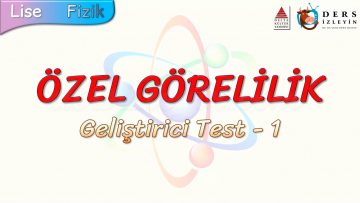 ÖZEL GÖRELİLİK / GELİŞTİRİCİ TEST – 1