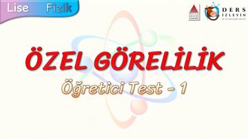 ÖZEL GÖRELİLİK / ÖĞRETİCİ TEST – 1
