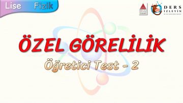 ÖZEL GÖRELİLİK / ÖĞRETİCİ TEST – 2