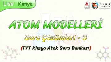 ATOM MODELLERİ / SORU ÇÖZÜMLERİ – 3