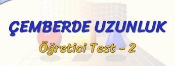 ÇEMBERDE UZUNLUK / ÖĞRETİCİ TEST – 2 (TYT)