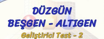 DÜZGÜN BEŞGEN – ALTIGEN / GELİŞTİRİCİ TEST – 2 (TYT)
