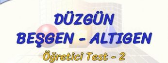 DÜZGÜN BEŞGEN – ALTIGEN / ÖĞRETİCİ TEST – 2 (TYT)