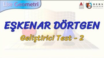 EŞKENAR DÖRTGEN / GELİŞTİRİCİ TEST – 2 (TYT)