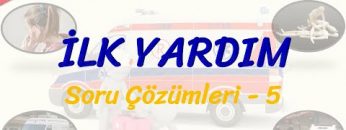 İLK YARDIM / SORU ÇÖZÜMLERİ – 5