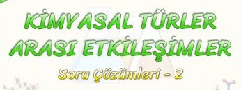 KİMYASAL TÜRLER ARASI ETKİLEŞİMLER / SORU ÇÖZÜMLERİ – 2
