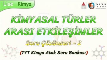 KİMYASAL TÜRLER ARASI ETKİLEŞİMLER / SORU ÇÖZÜMLERİ – 2