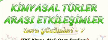 KİMYASAL TÜRLER ARASI ETKİLEŞİMLER / SORU ÇÖZÜMLERİ – 7