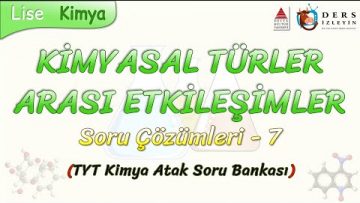 KİMYASAL TÜRLER ARASI ETKİLEŞİMLER / SORU ÇÖZÜMLERİ – 7
