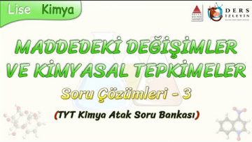 MADDEDEKİ DEĞİŞİMLER VE KİMYASAL TEPKİMELER / SORU ÇÖZÜMLERİ – 3