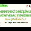 MADDEDEKİ DEĞİŞİMLER VE KİMYASAL TEPKİMELER / SORU ÇÖZÜMLERİ – 1