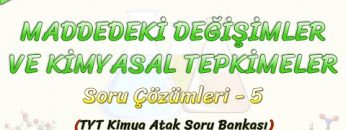 MADDEDEKİ DEĞİŞİMLER VE KİMYASAL TEPKİMELER / SORU ÇÖZÜMLERİ – 5