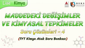 MADDEDEKİ DEĞİŞİMLER VE KİMYASAL TEPKİMELER / SORU ÇÖZÜMLERİ – 4