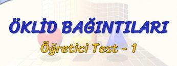 ÖKLİD BAĞINTILARI / ÖĞRETİCİ TEST – 1 (AYT)