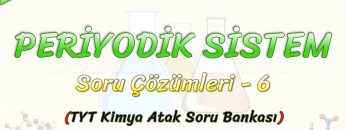PERİYODİK SİSTEM  / SORU ÇÖZÜMLERİ – 6