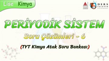 PERİYODİK SİSTEM  / SORU ÇÖZÜMLERİ – 6