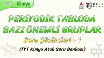 PERİYODİK TABLODA BAZI ÖNEMLİ GRUPLAR / SORU ÇÖZÜMLERİ  – 1